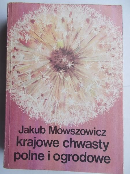 Mowszowicz Jakub - Krajowe chwasty polne i ogrodowe