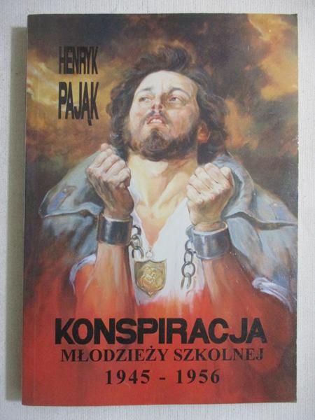 Pająk Henryk - Konspiracja młodzieży szkolnej 1945-1956