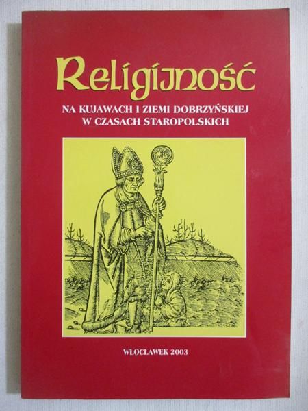 Religijność na Kujawach i Ziemi Dobrzyńskiej w czasach staropolskich