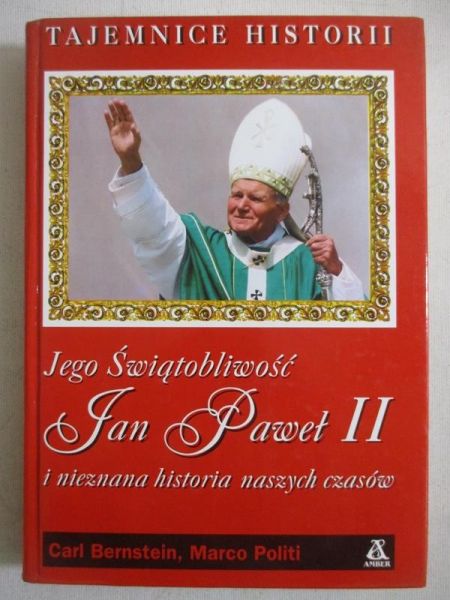 Jego  Świątobliwość Jan Paweł II i nieznana historia naszych czasów