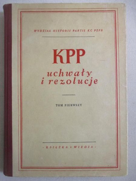 Daniszewski Tadeusz (red.) - KPP uchwały i rezolucje, T. I