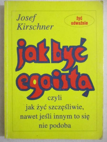 Kirschner Josef - Jak być egoistą