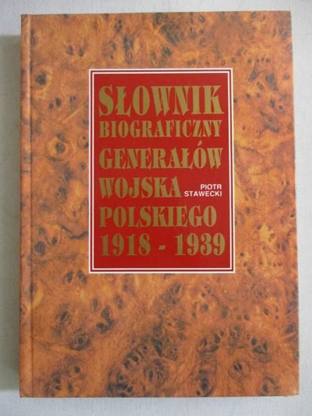 Słownik biograficzny  generałów wojska polskiego 1918-1939