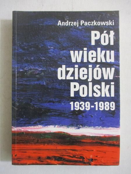 Paczkowski Andrzej - Pół wieku dziejów Polski 1939-1989
