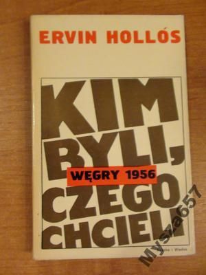 Kim Byli, Czego Chcieli? Węgry 1956