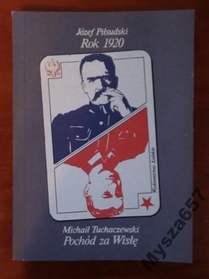 Józef Piłsudski ROK 1920 POCHÓD ZA WISŁĘ