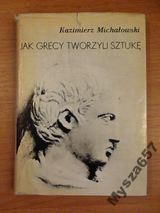 Michałowski JAK GRECY TWORZYLI SZTUKĘ