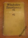 WŁADYSŁAW TATARKIEWICZ O szczęściu