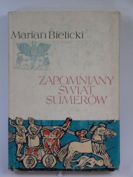 Bielicki Marian - Zapomniany świat Sumerów