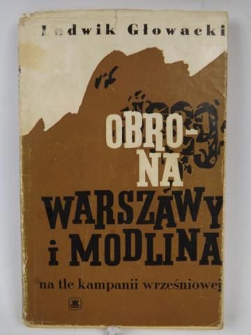 Głowacki Ludwik - Obrona Warszawy i Modlina na tle kampanii wrześniowej
