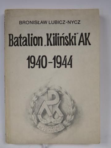 Lubicz-Nycz Bronisław - Batalion "Kiliński" AK 1940-1944