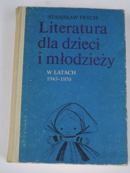 Frycie Stanisław - Literatura dla dzieci i młodzieży w latach 1945 - 1970, t. II