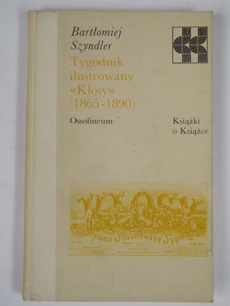 Szyndler Bartłomiej - Tygodnik ilustrowany "Kłosy" (1865-1890)