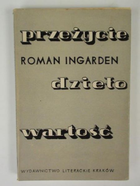 Ingarden Roman - Przeżycie, dzieło, wartość