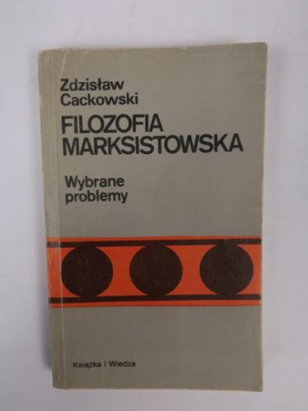 Cackowski Zdzisław - Filozofia marksistowska: wybrane problemy