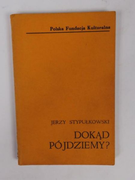 Stypułkowski Jerzy - Dokąd pójdziemy?