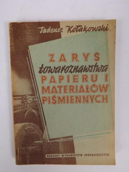 Kołakowski Tadeusz - Zarys towaroznawstwa papieru i materiałów pismiennych
