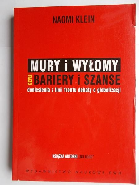 Klein Naomi - Mury i wyłomy czyli bariery i szanse. Doniesienia z linii frontu debaty o globalizacji
