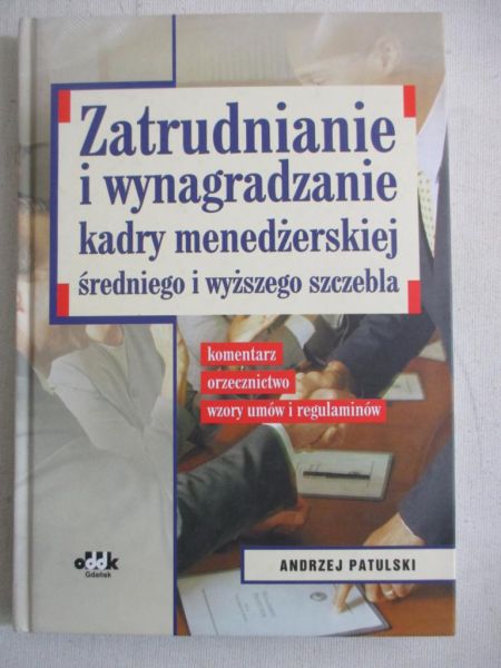 Patulski Andrzej - Zatrudnianie i wynagradzanie kadry menedżerskiej średniego i wyższego szczebla