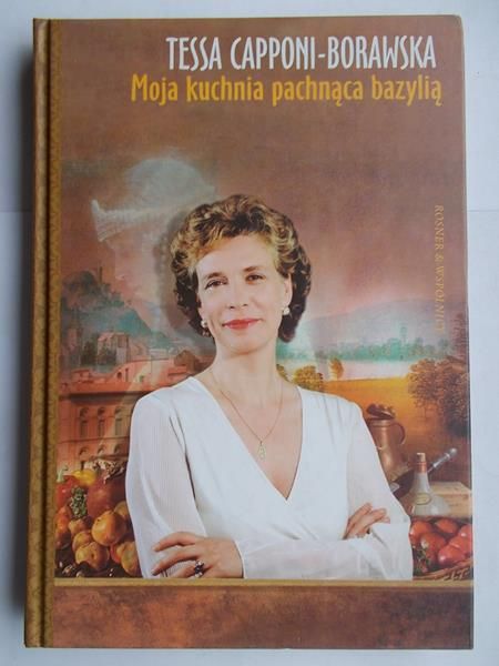 Capponi-Borawska Tessa - Moja kuchnia pachnąca bazylią