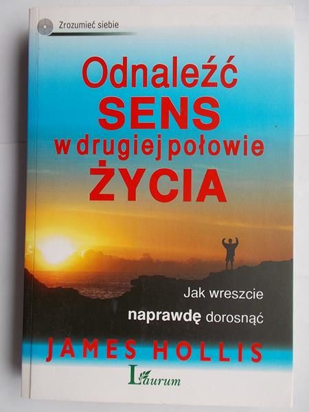 Odnaleźć sens w drugiej połowie życia. Jak wreszcie naprawdę dorosnąć