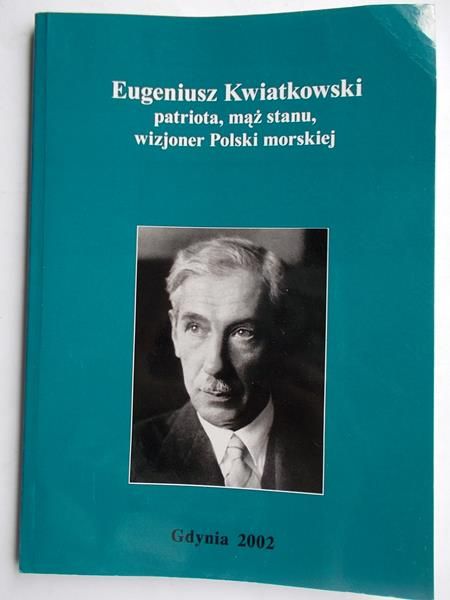 Patriota, mąż stanu, wizjoner Polski morskiej