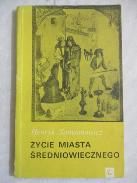 Samsowicz Henryk - Życie miasta średniowiecznego