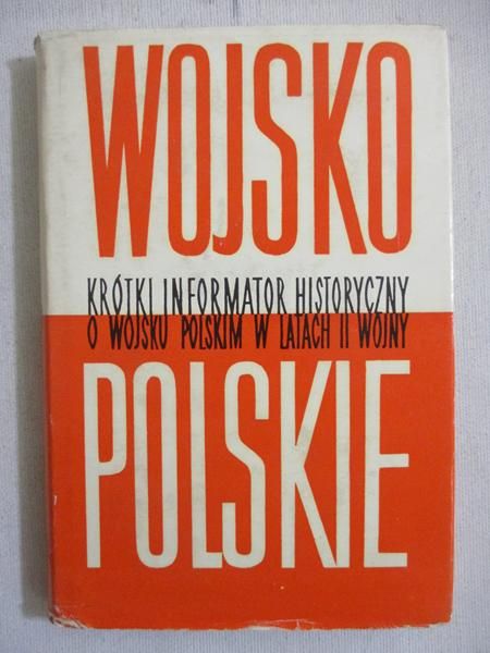 Wojsko polskie. Krótki informator historyczny o Wojsku Polskim w latach II wojny światowej