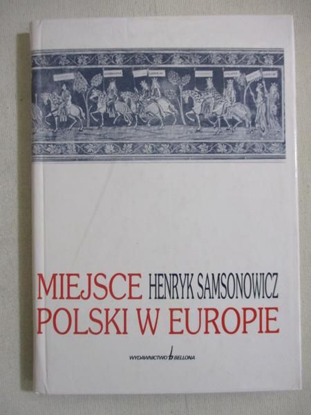 Samsonowicz Henryk - Miejsce Polski w Europie