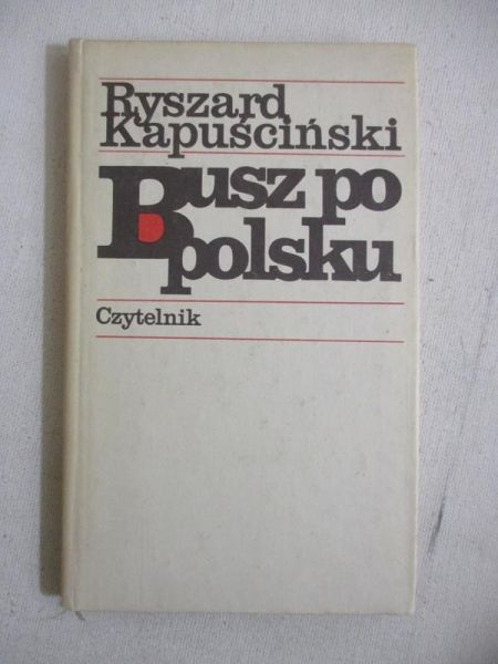 Kapuściński Ryszard - Busz po polsku