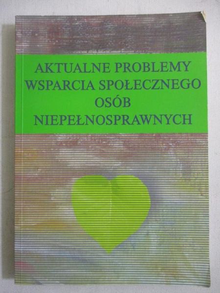 Kwaśniewska  - Aktualne problemy wsparcia społecznego osób niepełnosprawnych