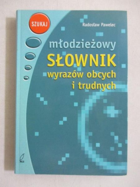 Pawelec Radosław - Młodzieżowy słownik wyrazów obcych i trudnych