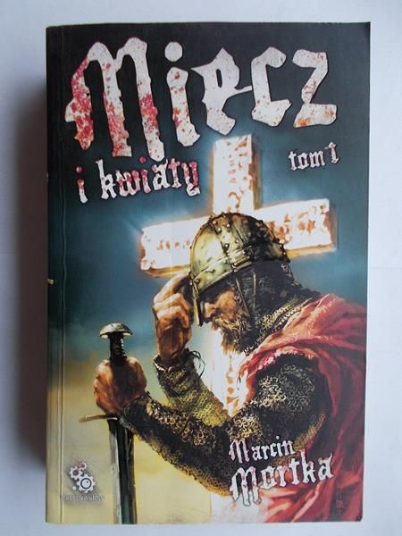 Mortka Marcin - Miecz i kwiaty, Tom I