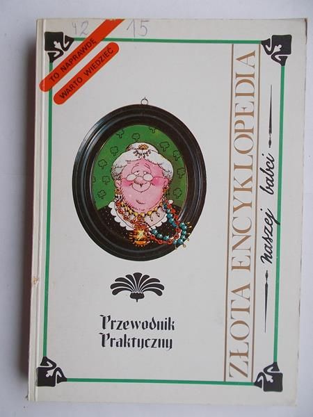Złota encyklopedia naszej babci. Przewodnik praktyczny