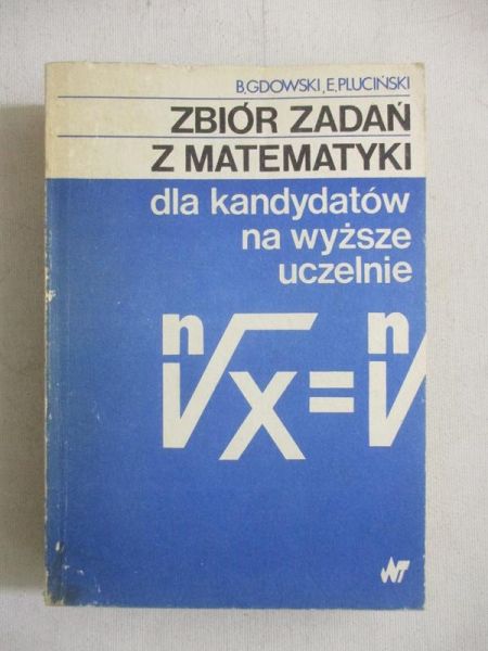 Zbiór zadań z matematyki dla kandydatów na wyższe uczelnie