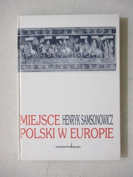 Samsonowicz Henryk - Miejsce Polski w Europie