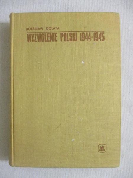 Dolata Bolesław - Wyzwolenie Polski 1944-1945