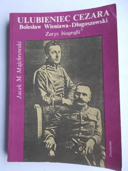 Majchrowski Jacek - Ulubieniec Cezara- Wieniawa-Długoszewski Bolesław