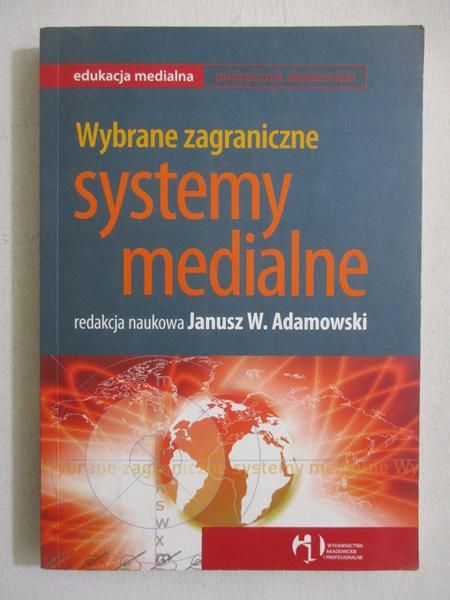 Adamowski Janusz (red.) - Wybrane zagraniczne systemy medialne