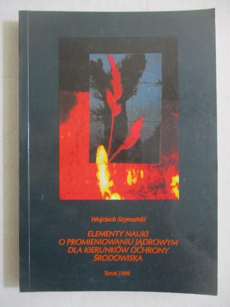 Elementy nauki o promieniowaniu jądrowym dla kierunków ochrony środowiska