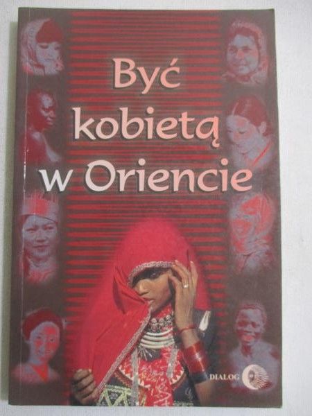 Chmielowska Danuta (red.) - Być kobietą w Oriencie
