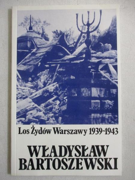 Bartoszewski Władysław - Los Żydów Warszawy 1939-1943