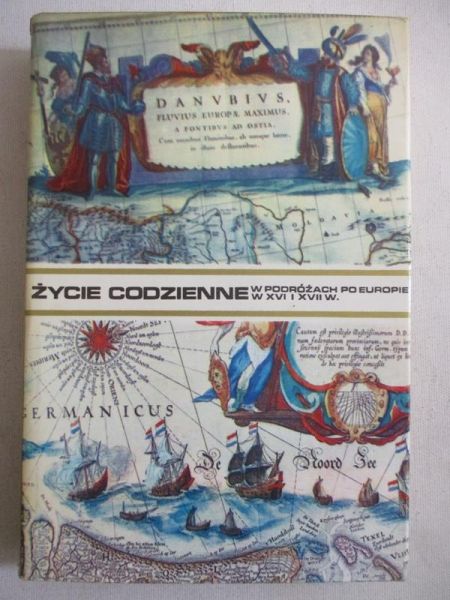 Mączak Antoni - Życie codzienne w podróżach po Europie w XVI i XVII w.