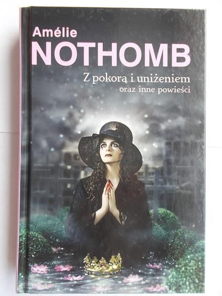 Z pokorą i uniżeniem oraz inne powieści