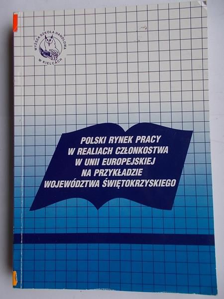 Adamowicz Mieczysław (red.) - Polski rynek pracy w realiach członkostwa w Unii Europejskiej na przykładzie województwa świętokrzyskiego