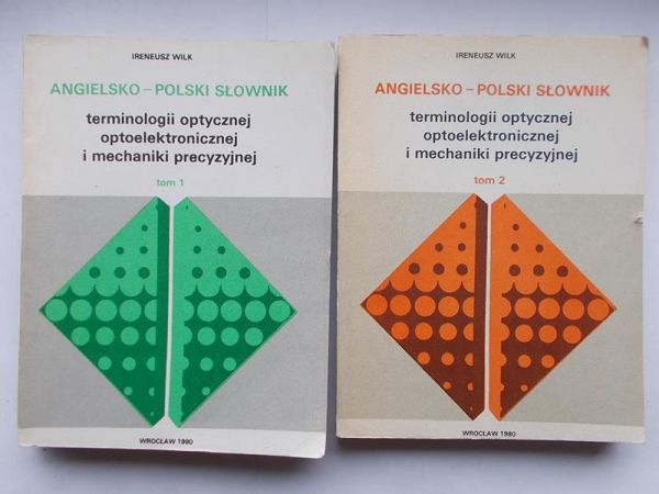 Angielsko – polski słownik terminologii optycznej, optoelektronicznej i mechaniki precyzyjnej, tom I-II