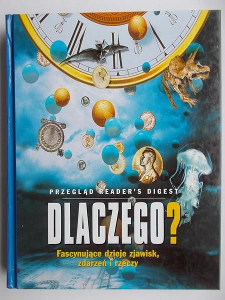 Reader's Digest: Dlaczego? Fascynujące dzieje zjawisk, zdarzeń i rzeczy