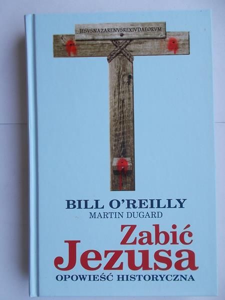 O'reilly  - Zabić Jezusa opowieść historyczna