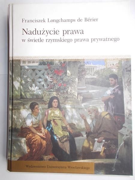 De Berier Franciszek - Nadużycie prawa w świetle rzymskiego prawa prywatnego