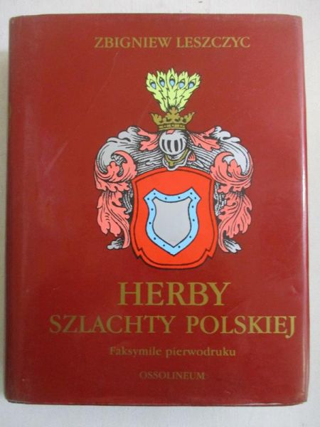 Leszczyc Zbigniew - Herby szlachty polskiej, Tom I, reprint wyd. z 1908 r.